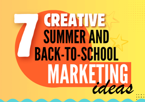 7 Creative Summer and Back-to-School Marketing Ideas