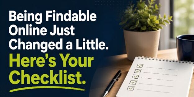 Being Findable Online Just Changed a Little. Here's Your Checklist.
