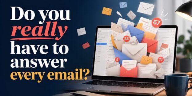 Do You Really Have to Answer Every Email