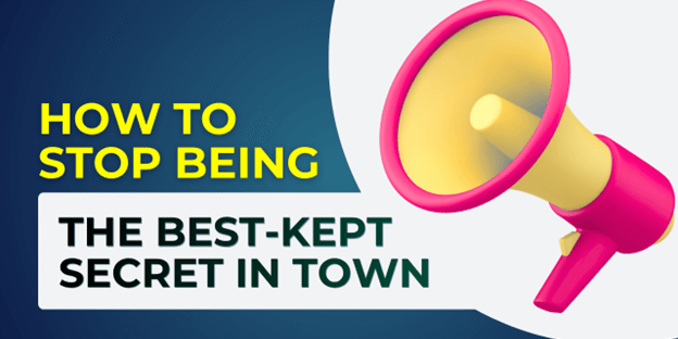 How to Stop Being the Best-Kept Secret in Town