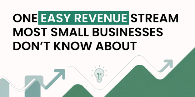 One Easy Revenue Stream Most Small Businesses Don’t Know About