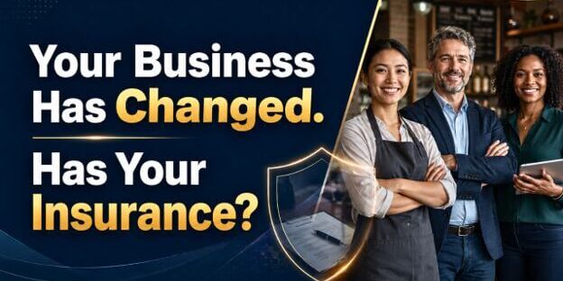 Your Business Has Changed. Has Your Insurance